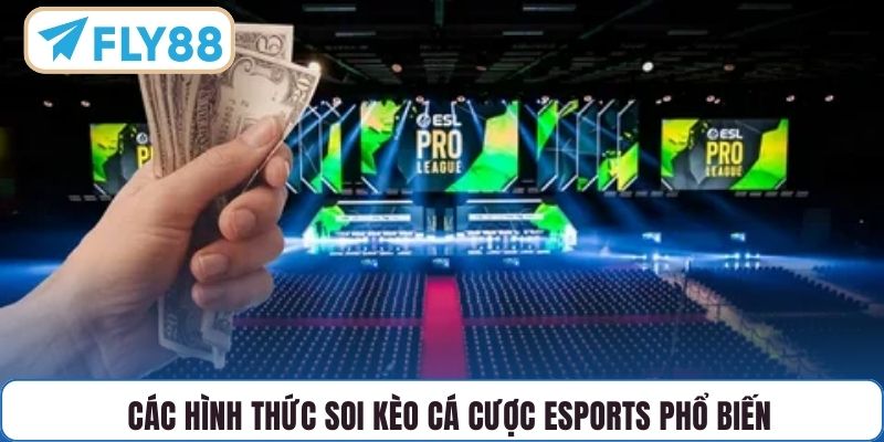 Các hình thức soi kèo cá cược Esports phổ biến