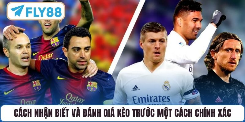 Cách nhận biết và đánh giá kèo trước một cách chính xác
