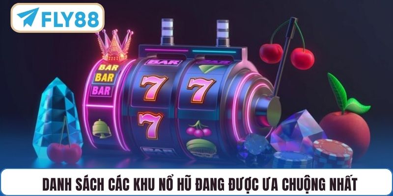 Danh sách các khu nổ hũ đang được ưa chuộng nhất