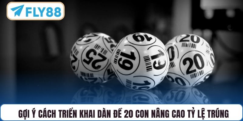 Gợi ý cách triển khai dàn đề 20 con nâng cao tỷ lệ trúng