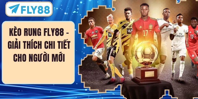 Kèo Rung FLY88 – Giải Thích Chi Tiết Cho Người Mới