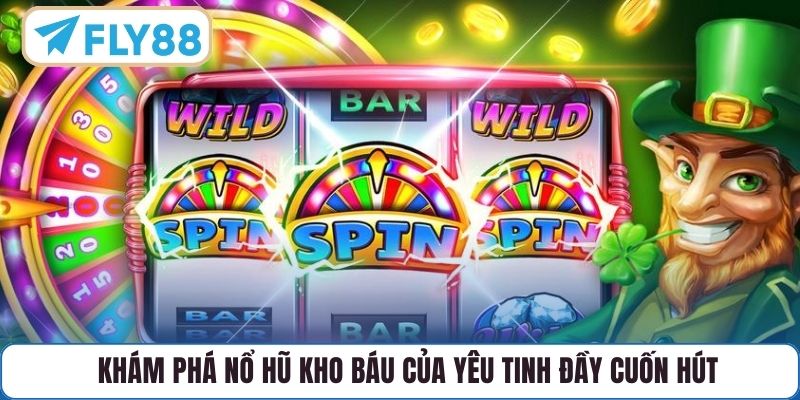 Khám phá nổ hũ Kho Báu Của Yêu Tinh đầy cuốn hút