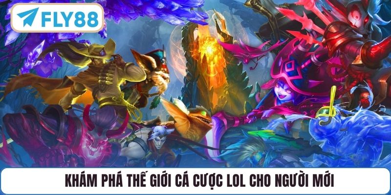 Khám phá thế giới cá cược LOL cho người mới
