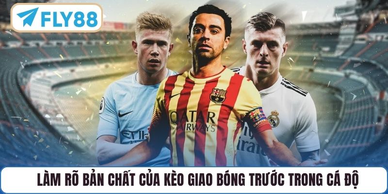 Làm rõ bản chất của kèo giao bóng trước trong cá độ