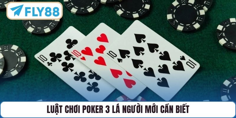 Luật chơi poker 3 lá người mới cần biết