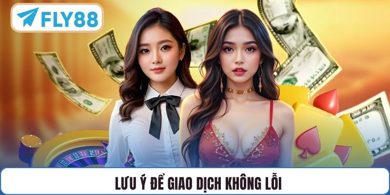 Lưu ý để giao dịch không lỗi