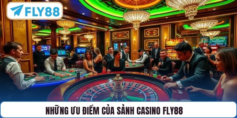 Những ưu điểm của sảnh Casino FLY88