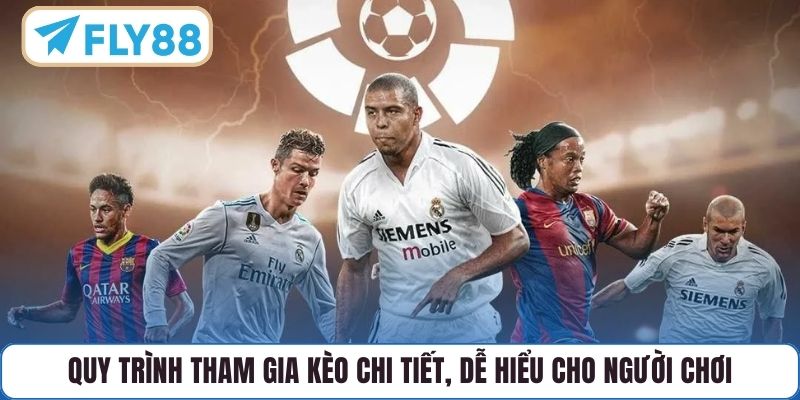 Quy trình tham gia kèo chi tiết, dễ hiểu cho người chơi