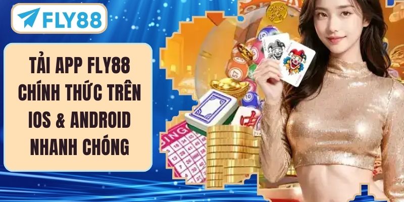 Tải App FLY88 Chính Thức Trên Ios & Android Nhanh Chóng