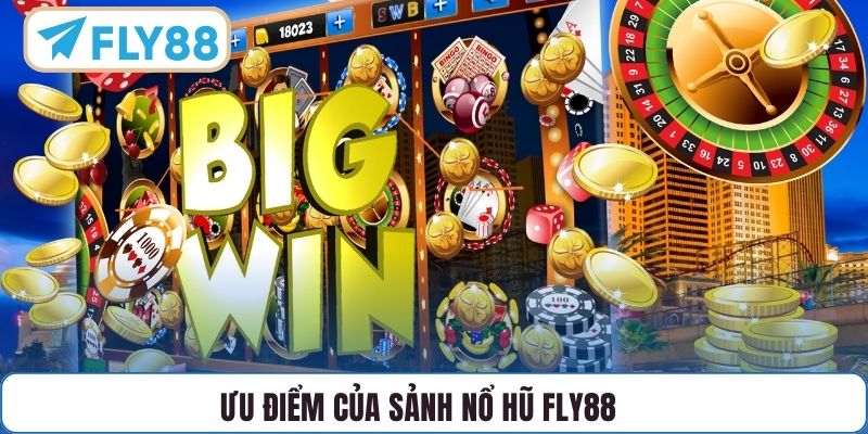 Ưu điểm của sảnh Nổ Hũ FLY88