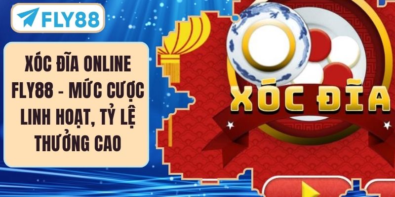 Xóc Đĩa Online FLY88 – Mức Cược Linh Hoạt, Tỷ Lệ Thưởng Cao